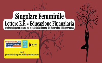 Singolare Femminile: Lettere E.F.  = Educazione Finanziaria: una bussola per orientarsi nel mondo della finanza, del risparmio e della previdenza